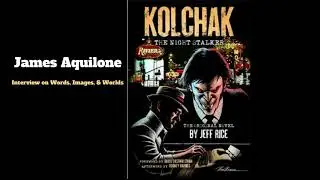 Words, Images, & Worlds: James Aquilone Returns (Kolchak Edition)