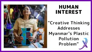AcTV News Demo Newscast 1.6: &ldquo;Creative Thinking Addresses Myanmar&rsquo;s Plastic Pollution Problem