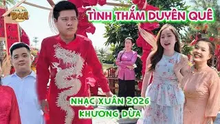 Nhạc Xuân 2026| TÌNH THẮM DUYÊN QUÊ | Khương Dừa, Maimami, Cẩm Lệ, Quách Bảo, Dung Dăng Dung Dẻ