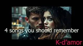 4 Songs you should remember  #1 -  K d'amour  French Songs - The list of songs is below