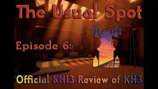 The Usual Spot - Episode 6: KH13 Official Review of KH3 (spoiler free)