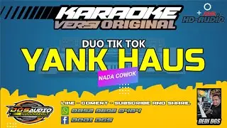 KARAOKE. YANK HAUS - VERSI ORIGINAL - DUO TIK TOK  / NADA COWOK.