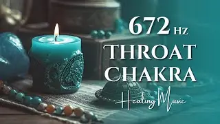672Hz Throat Chakra Healing Music | Vishuddha Chakra Activation with Solfeggio Frequencies