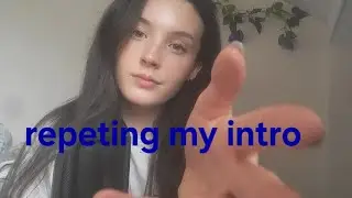 Repeting my intro asmr ( lots of hand movments)