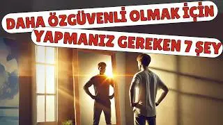 Daha Özgüvenli Olmak İçin Yapmanız Gereken 7 Şey