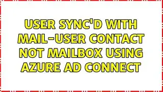 User sync'd with Mail-User contact not Mailbox using Azure AD Connect (2 Solutions!!)