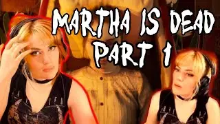 Martha Is Dead but Also A Slight Mess | Part 1
