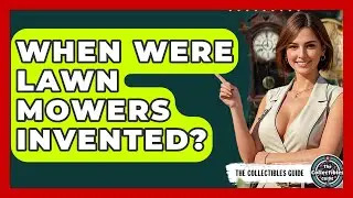 When Were Lawn Mowers Invented? - The Collectibles Guide