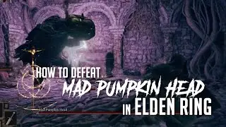 How to Defeat Mad Pumpkin Head in Elden Ring (Easy Kill)