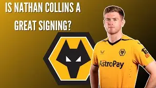 NATHAN COLLINS joins WOLVERHAMPTON but is it A GOOD DEAL?