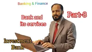 Investment Banks | Kinds of banks | Roles functions services and responsibilities 