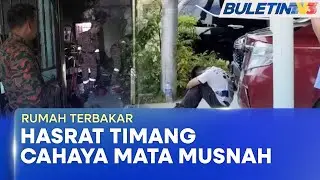 RUMAH TERBAKAR | Hasrat Timang Anak Sulung Musnah, Isteri Hamil Maut (BU)