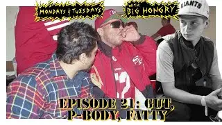 Mondays and Tuesdays with Big Hongry EP.21 Gut, Pbody & Fatty