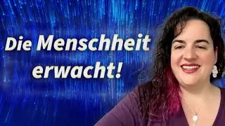 Die Menschheit erwacht! - Erfahrungen mit der geistigen Welt - Marisa Schmid