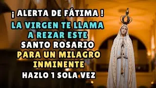 ¡ALERTA DE FÁTIMA! La Virgen te Llama a Rezar este Rosario para un Milagro INMINENTE.