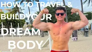 How To Travel and Build Your Dream Body