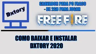 COMO BAIXAR E INSTALAR O GRAVADOR DXTORY - PARA JOGAR FREE FIRE NO PC FRACO 2GB 2020