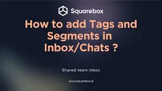How to add Tags and Segments in Inbox/Chats in Squarebox.Ai?