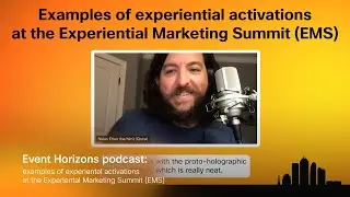 Event Horizons podcast: Examples of experiential activations at the Experiential Marketing Summit