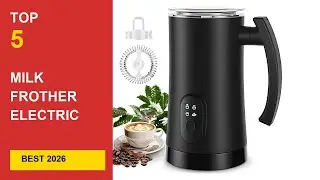 Best Milk Frother Electric in 2026 - Expert Reviews in 2026