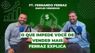 O QUE IMPEDE VOC&Ecirc; DE VENDER MAIS &ndash; COM FERNANDO FERRAZ