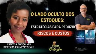 713 - O LADO OCULTO DOS ESTOQUES: ESTRAT&Eacute;GIAS PARA REDUZIR RISCOS E CUSTOS | VANESSA GON&Ccedil;ALVES