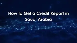 How to Get a Credit Report in Saudi Arabia