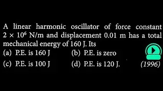 A linear harmonic oscillator of force constant 2 &times; 106 N/m and displacement 0.01 m  SW DTS 04 Q8