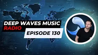 Deep Waves Music Radio Episode 130 | Best Premier Electronic Dance Music from around the World |