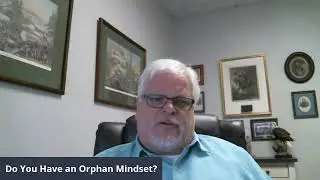 Do You Have an Orphan Mindset