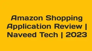 Amazon Shopping Application Review | Naveed Tech | 2023