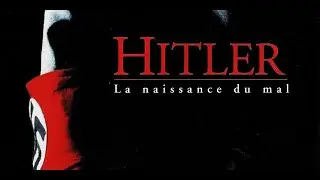 Hitler : La Naissance du Mal (version Longue)