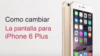 Como Cambiar la pantalla para iPhone 6 Plus
