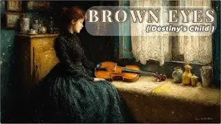 Brown Eyes &ndash; Destiny&rsquo;s Child | Gentle Violin Cover