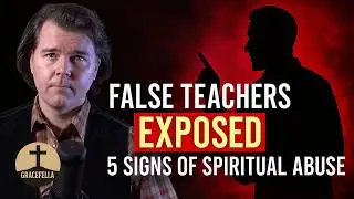 False Teachers EXPOSED: 5 Signs of Spiritual Abuse