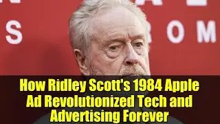How Ridley Scott's 1984 Apple Ad Revolutionized Tech and Advertising Forever