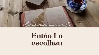 Devocional 15/01 | Gênesis 13:11-13