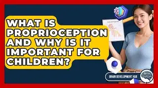 What Is Proprioception And Why Is It Important For Children? - Brain Development Hub