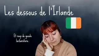 POURQUOI JE REVIENS EN FRANCE| Les non dits de la vie en Irlande, et coup de gueule herboristerie