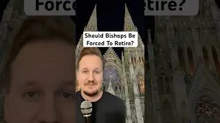 Should Catholic Bishops Be Forced To Retire?