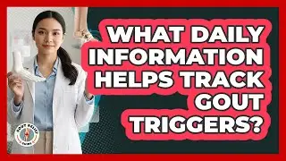 What Daily Information Helps Track Gout Triggers?