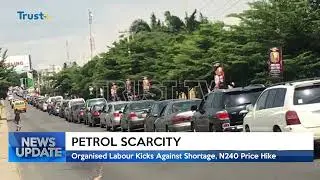 PETROL SCARCITY: Organised Labour Kicks Against Shortage, N240 Price Hike | TRUST TV