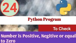 Python Program | Check the number is positive negative or Zero  | Python Examples