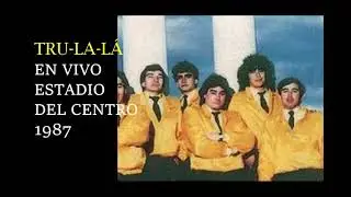 TRU LA L&Aacute;   EN VIVO ESTADIO DEL CENTRO 1987