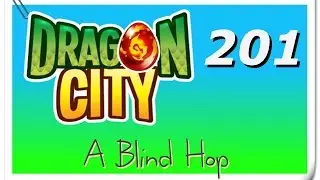 A Blind Hop - Dragon City - Part 201 (