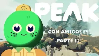 PEAK con amigos es... | Parte II
