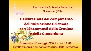 Celebrazione Eucaristica con i Sacramenti della Cresima e della Comunione
