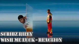 SCRIBZ RILEY - WISH ME LUCK | FIRST REACTION / REVIEW