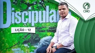 DISCIPULADO - LIÇÃO 12