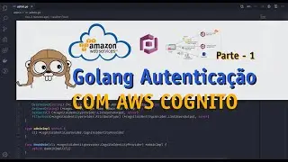 Golang Autenticação com AWS Cognito - Completo e Total - Parte 1